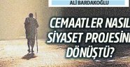 Cemaatler nasıl siyaset projesine dönüştü? : Ali Bardakoğlu yazdı