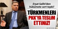 TÜRKİYE, TÜRKMENLERİ PKK'YA TESLİM ETTİ