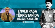 Naci Yengin: Enver Paşa, Türkistan'da hâlâ efsanedir