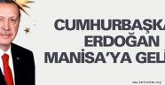 Cumhurbaşkanı Erdoğan Manisa'da bekleniyor