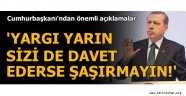  Yargı yarın sizi de bir yerlere davet ederse şaşmayın!" 