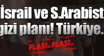 ABD, İsrail ve S.Arabistan'ın gizi planı