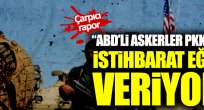 "ABD PKK'lılara istihbarat eğitimi veriyor" 
