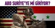 ABD Suriye'ye mi giriyor?