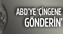 ABD'ye 'Çingene Kızı yuvasına gönderin'