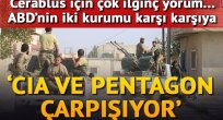 ABD'de derin çatlak: Cerablus'ta CIA ile Pentagon savaşıyor