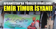 AFGANİSTAN'DA TÜRKLER AYAKLANDI: EMİR TİMUR İSYANI!