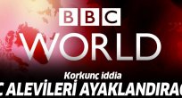 Alevi vatandaşlarımız dikkat: 'BBC Alevi'leri ayaklandıracak'