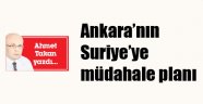 Ankara'nın Suriye'ye müdahale planı