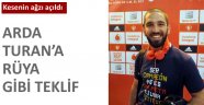 Arda Turan'a rüya gibi teklif