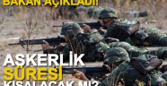 Askerlik süresi azalacak mı?