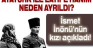 Atatürk ile Latife Hanım neden ayrıldı?