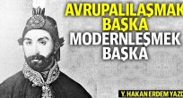 Avrupalılaşmak başka modernleşmek başka