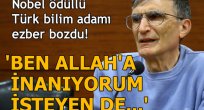 Aziz Sancar: Ben Allah'a inanıyorum evrime isteyen inanır