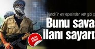 Bunu savaş ilanı kabul ederiz!