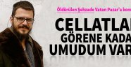 ´Cellatları görene kadar yaşama umudum vardı´