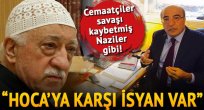 'Cemaatçiler savaşı kaybetmiş Naziler gibi! Hoca'ya karşı isyan var'