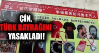 Çin Türk Bayrağını da yasaklıyor!