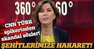 CNN Türk spikerinden şehitlerimize hakaret