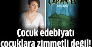 Çocuk edebiyatı çocuklara zimmetli değil!