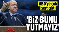 Cumhurbaşkanı Erdoğan ABD'ye çok sert çıktı: Biz bunu yutmayız