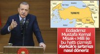 Cumhurbaşkanı Recep Tayyip Erdoğan, "ECDADIMIZ, MİSAK-I MİLLİ'Yİ KERKÜK'E KADAR ÇİZDİ"