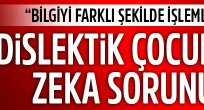 Dislektik çocuklarda zeka sorunu yok