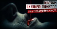 Dünyanın ilk vampiri Türkiye'de