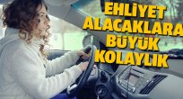 Ehliyet alacaklara büyük kolaylık