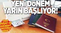 Ehliyet ve pasaportta yeni dönem yarın başlıyor.