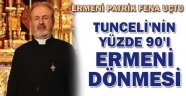 Ermeni Patrik: Tunceli'nin yüzde 90'ı Ermeni