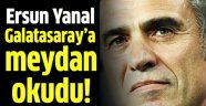 Ersun Yanal Galatasaray'a karşı!