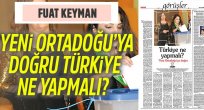Fuat Keyman yazdı: "Yeni Ortadoğu'ya doğru Türkiye ne yapmalı?"