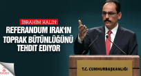 İbrahim Kalın: Referandum Irak'ın toprak bütünlüğünü tehdit ediyor