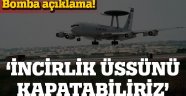 İncirlik'i kapatabiliriz