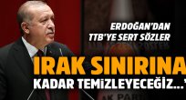 'Irak sınırına kadar temizleyeceğiz...'
