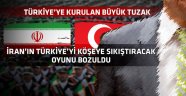 İran'ın Türkiye'yi köşeye sıkıştıracak oyunu!