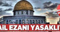 İsrail ezanı yasaklayacak.