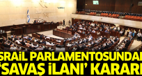 İsrail parlamentosundan 'savaş ilanı' kararı