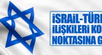 İsrail-Türkiye ilişkileri kopma noktasına geldi 