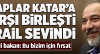 İsrailli bakan: Katar krizi bizim için fırsat.