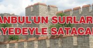 İstanbul'un surları satılacaktı!