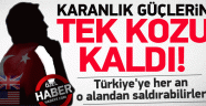 Karanlık güçlerin Türkiye'ye karşı tek kozuı!