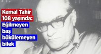 KEMAL TAHİR 108 YAŞINDA: EĞİLMEYEN BAŞ BÜKÜLEMEYEN BİLEK