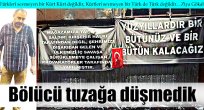 Kimse bizi bölücü tuzağa düşüremez!