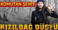 Komutan şehit Kızıldağ düştü