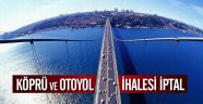 Köprü ve otoyol ihalesi iptal