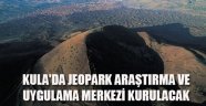 KULA'YA JEOPARK ARAŞTIRMA VE UYGULAMA MERKEZİ KURULACAK