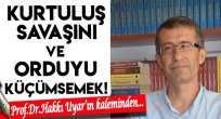  Kurtuluş Savaşı'nı ve Orduyu Küçümsemek!