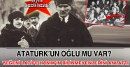Latife Hanımın yeğeni: Atatürkün oğlu vardı